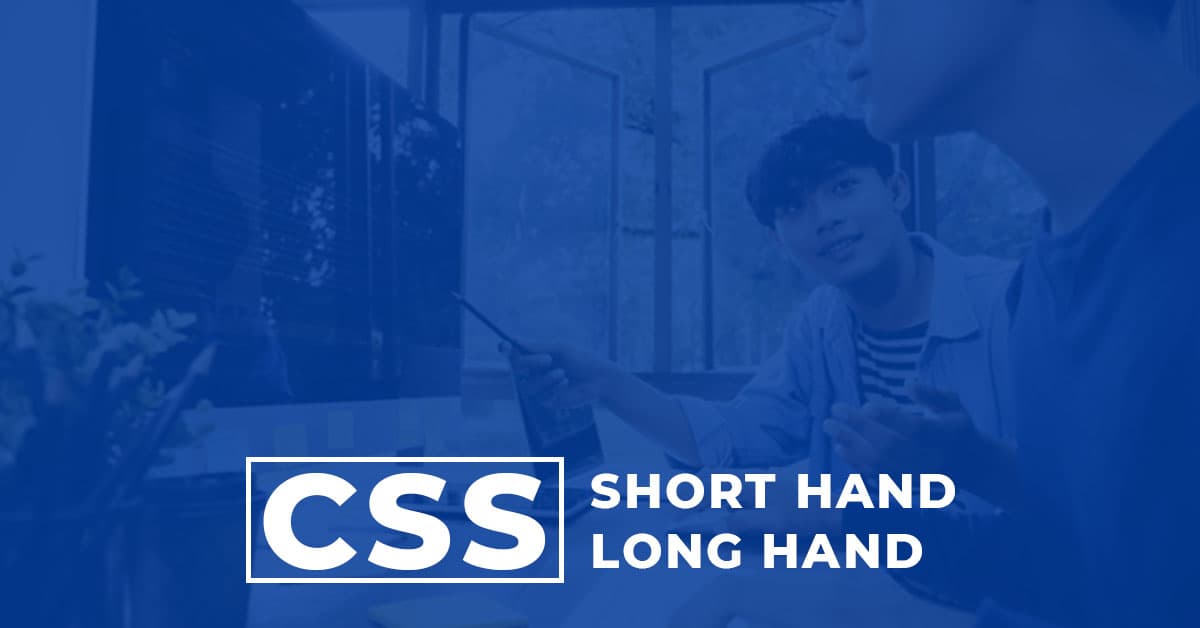 CSS Shorthand vs Longhand là gì và Cách sử dụng