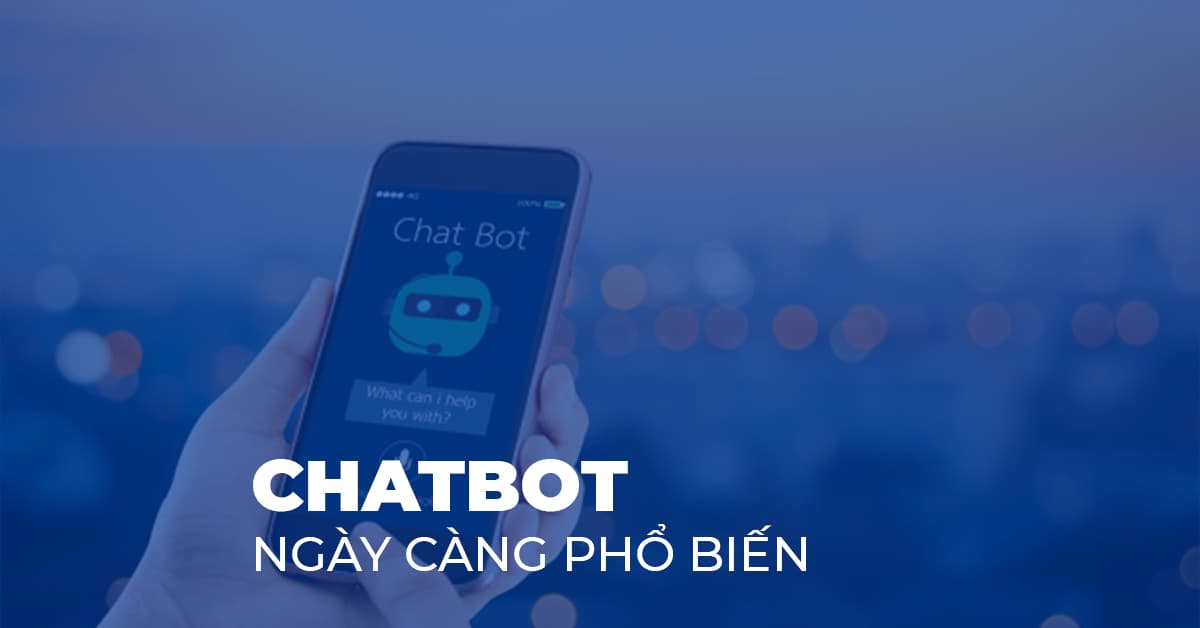 Chatbot đang ngày càng phổ biến trong chăm sóc, hỗ trợ khách hàng